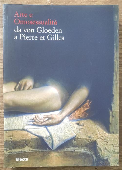 Arte E Omosessualità. Da Von Gloeden A Pierre Et Gilles. Catalogo Della Mostra