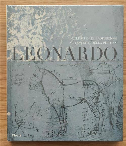 Leonardo. Dagli Studi Di Proporzioni Al Trattato Della Pittura. Catalogo Della