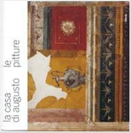 La Casa Di Augusto. Le Pitture Irene Iacopi Electa 2008