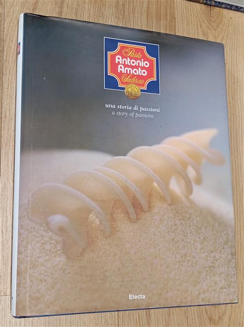 Pasta Antonio Amato Salerno. Una Storia Di Passioni Antonio Codina Mondadori E