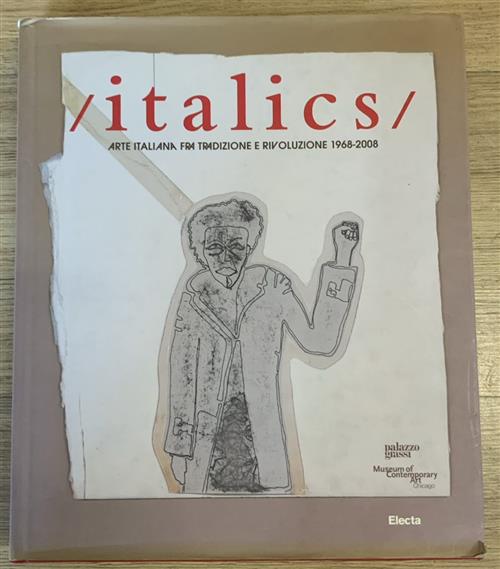 Italics. Catalogo Della Mostra Venezia F. Bonami Mondadori Electa 2008