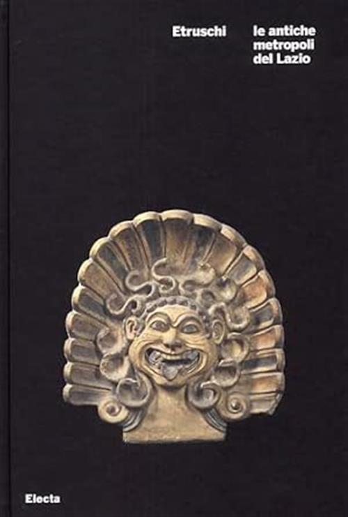Etruschi. Le Antiche Metropoli Del Lazio. Catalogo Della Mostra Roma M. Torell