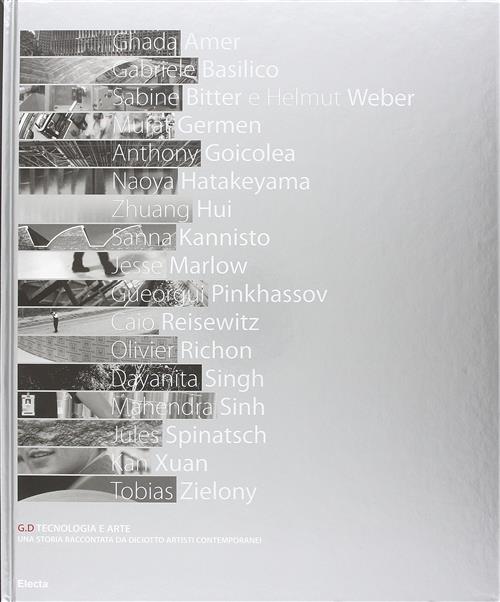 G. D. Tecnologia E Arte. Una Storia Raccontata Da Diciotto Artisti Contemporanei