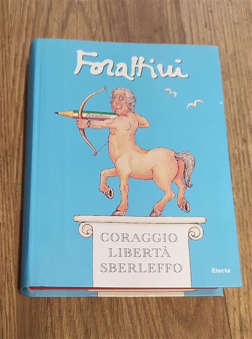 Forattini. Coraggio Libertà Sberleffo Catalogo Della Mostra Milano Electa 2009