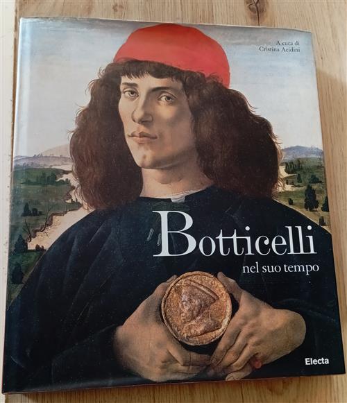Botticelli E Il Suo Tempo C. Acidini Mondadori Electa 2009