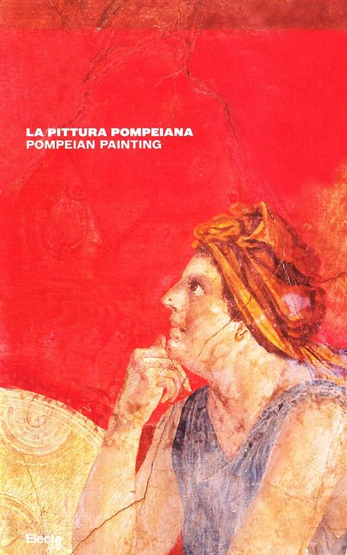 Pittura Pompeiana. Guida Breve. Catalogo Della Mostra Nunzio Giustozzi Electa