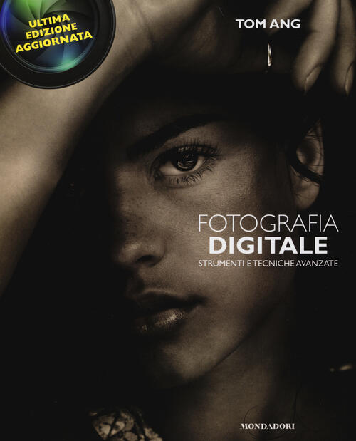 Fotografia Digitale. Strumenti E Tecniche Avanzate Tom Ang Mondadori Electa 20