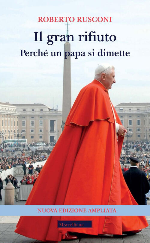 Il Gran Rifiuto. Perche Un Papa Si Dimette. Nuova Ediz. Roberto Rusconi Morcel