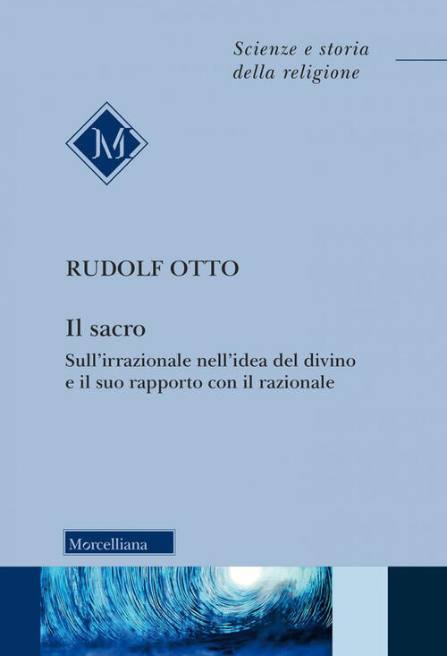Il Sacro. Sull'irrazionale Nell'idea Del Divino E Il Suo Rapporto Con Il Razio