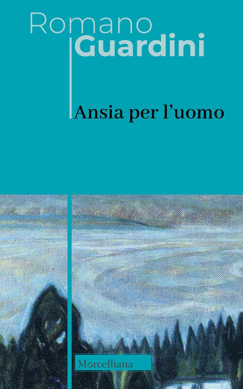 Ansia Per L'uomo Romano Guardini Morcelliana 2024
