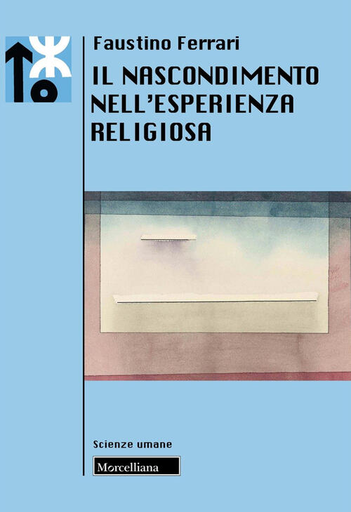Il Nascondimento Nell'esperienza Religiosa Faustino Ferrari Morcelliana 2024