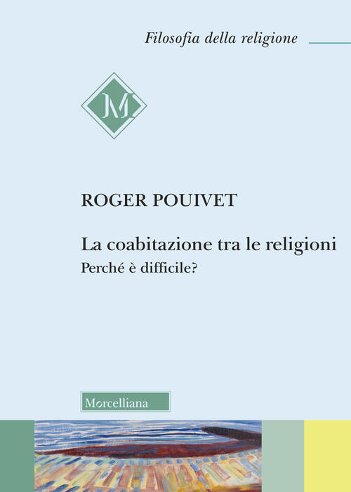 La Coabitazione Tra Le Religioni. Perche E Difficile? Roger Pouivet Morcellian