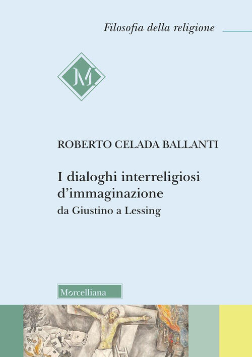 I Dialoghi Interreligiosi D'immaginazione Da Giustino A Lessing Roberto Celada