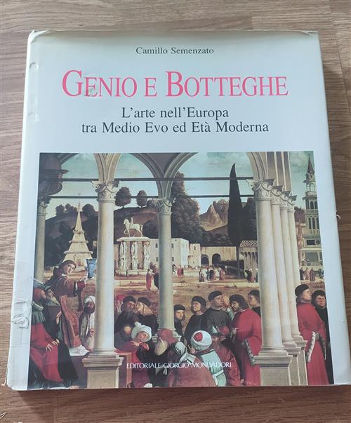 Genio E Botteghe. L'arte In Europa Tra Medio Evo Ed Età Moderna