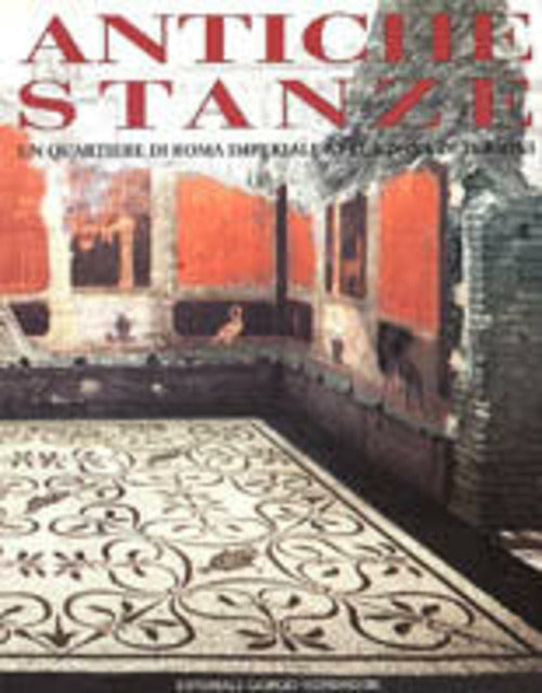 Antiche Stanze. Un Quartiere Di Roma Imperiale Nella Zona Di Termini