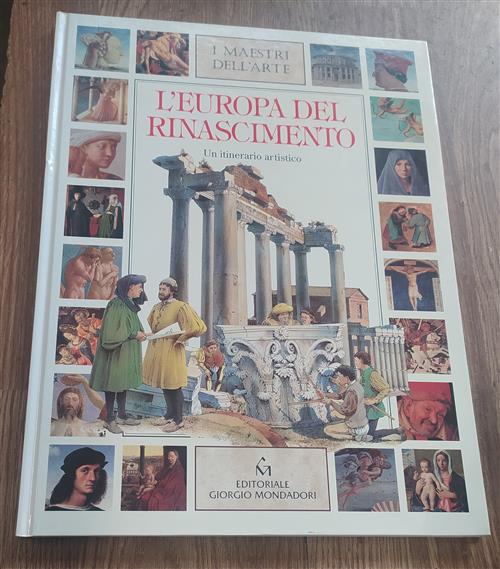 L' Europa Del Rinascimento. Un Itinerario Artistico I Maestri Dell'arte Editor