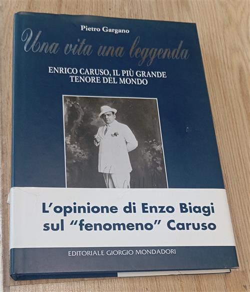 Una Vita, Una Leggenda: Enrico Caruso, Il Piu Grande Tenore Del Mondo Pietro G