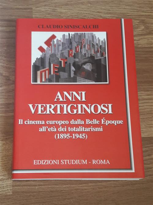 Anni Vertiginosi. Il Cinema Europeo Dalla Belle Epoque All'eta Dei Totalitarismi (1895-1945)