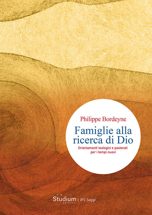 Famiglie Alla Ricerca Di Dio. Orientamenti Teologici E Pastorali Per I Tempi N