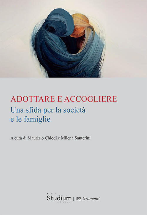 Adottare E Accogliere. Una Sfida Per La Societa E Le Famiglie Maurizio Chiodi
