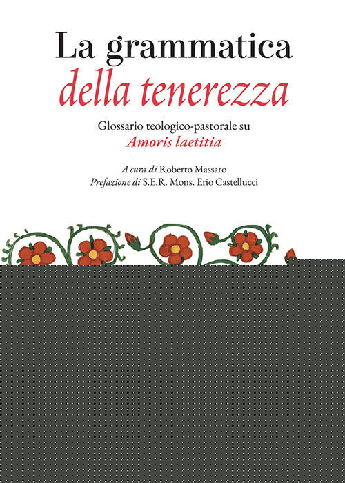 La Grammatica Della Tenerezza. Glossario Teologico-Pastorale Su Amoris Laetiti