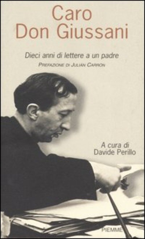 Caro Don Giussani. Dieci Anni Di Lettere A Un Padre Davide Perillo Piemme 2006