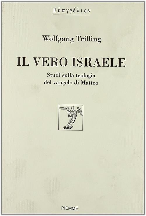 Il Vero Israele. Studi Sulla Teologia Del Vangelo Di Matteo Wolfgang Trilling
