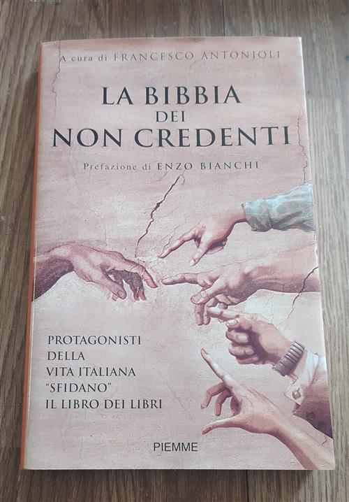 La Bibbia Dei Non Credenti. I Protagonisti Della Vita Italiana Davanti Al Libro Dei Libri