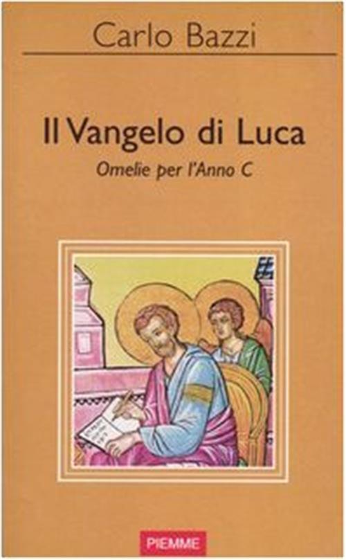 Il Vangelo Di Luca. Omelie Per L'anno C Carlo Bazzi Piemme 2003