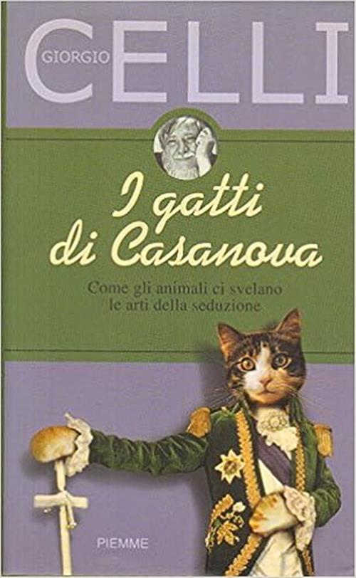 I Gatti Di Casanova. Come Gli Animali Ci Svelano Le Arti Della Seduzione