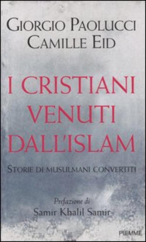 I Cristiani Venuti Dall'islam. Storie Di Musulmani Convertiti