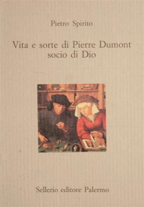 Vita E Sorte Di Pierre Dumont, Socio Di Dio Pietro Spirito Sellerio Editore Pa
