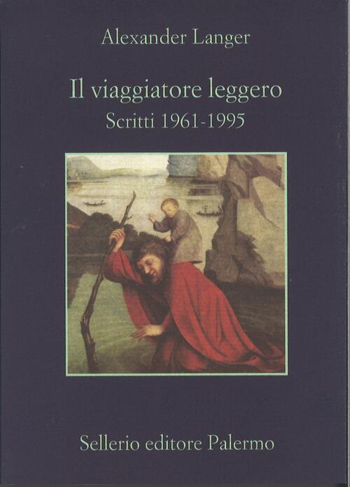 Il Viaggiatore Leggero. Scritti (1961-1995) Alexander Langer Sellerio Editore