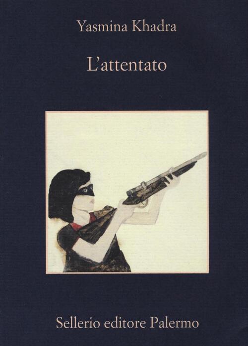 L'attentato Yasmina Khadra Sellerio Editore Palermo 2016