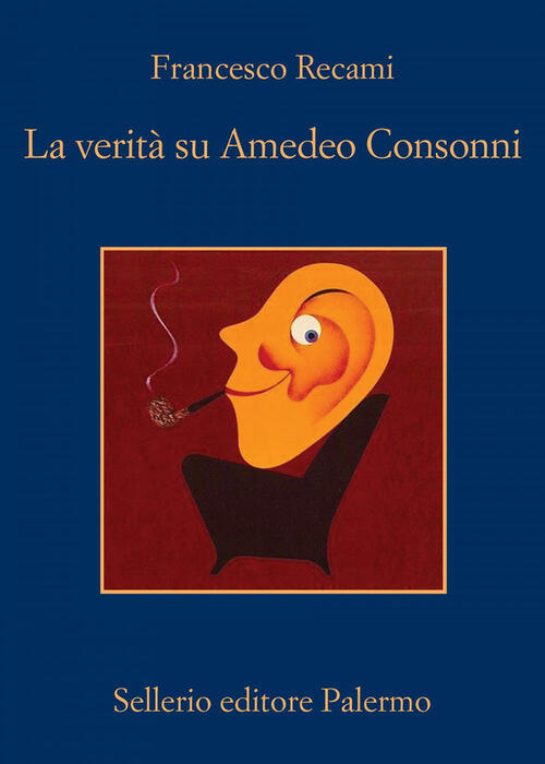 La Verita Su Amedeo Consonni Francesco Recami Sellerio Editore Palermo 2019