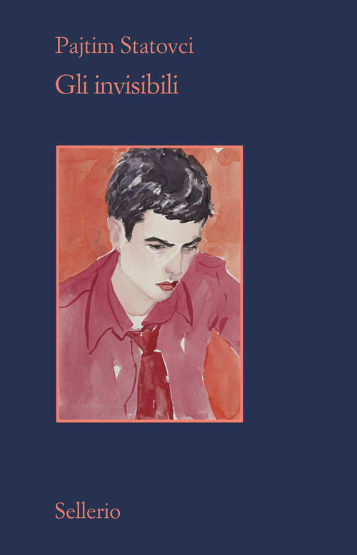 Gli Invisibili Pajtim Statovci Sellerio Editore Palermo 2021