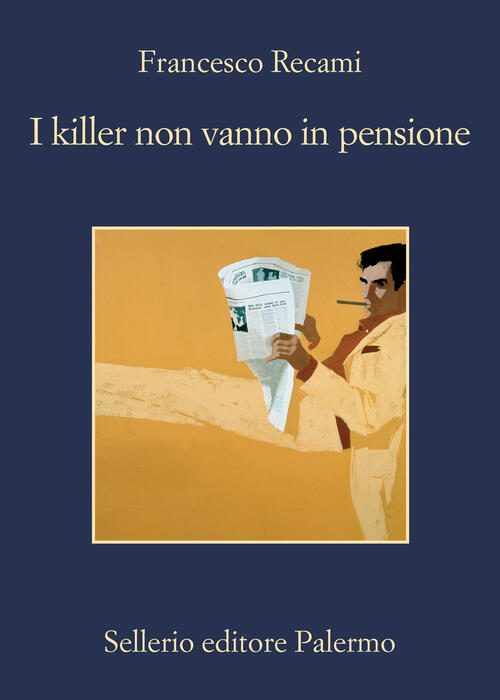 I Killer Non Vanno In Pensione Francesco Recami Sellerio Editore Palermo 2022