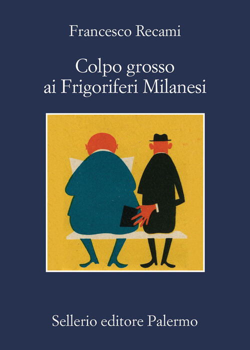Colpo Grosso Ai Frigoriferi Milanesi Francesco Recami Sellerio Editore Palermo