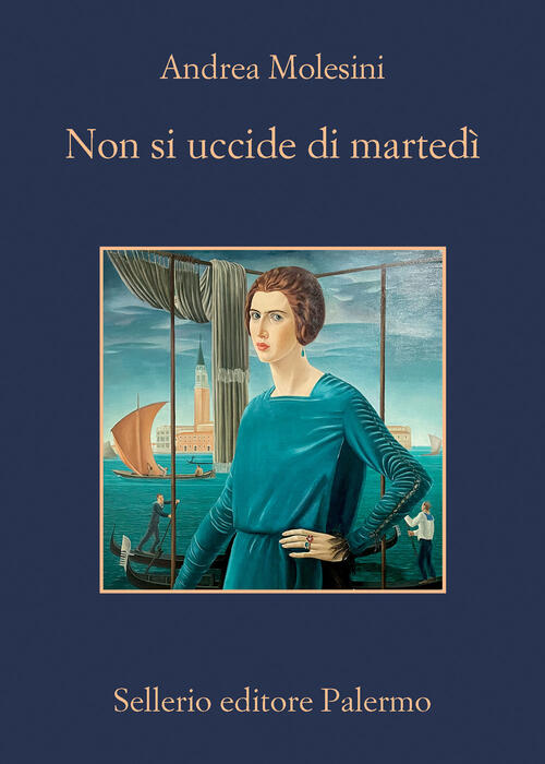 Non Si Uccide Di Martedi Andrea Molesini Sellerio Editore Palermo 2023