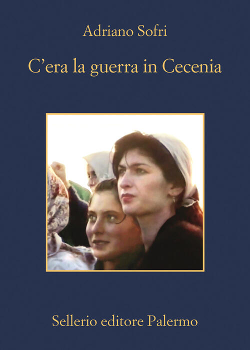 C'era La Guerra In Cecenia Adriano Sofri Sellerio Editore Palermo 2023