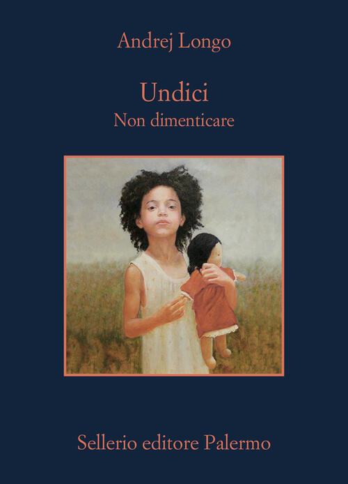 Undici. Non Dimenticare Andrej Longo Sellerio Editore Palermo 2025