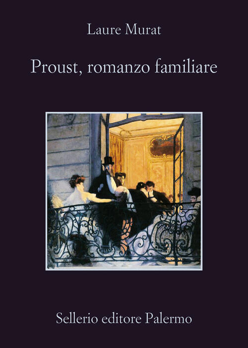 Proust, Romanzo Familiare Laure Murat Sellerio Editore Palermo 2025
