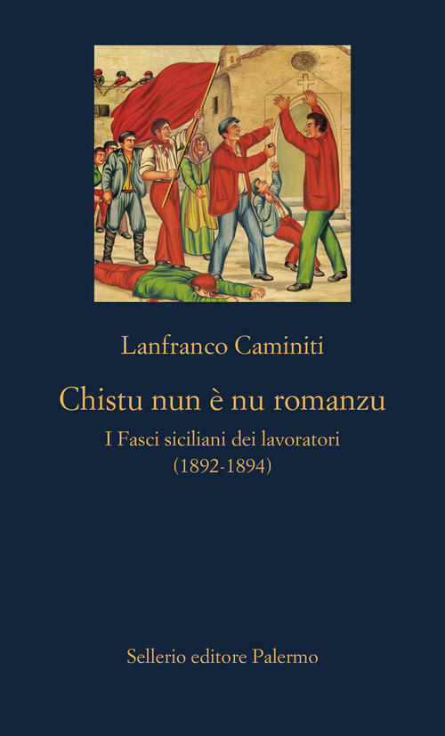 Chistu Nun E Nu Romanzu. I Fasci Siciliani Dei Lavoratori (1892-1894) Lanfranc