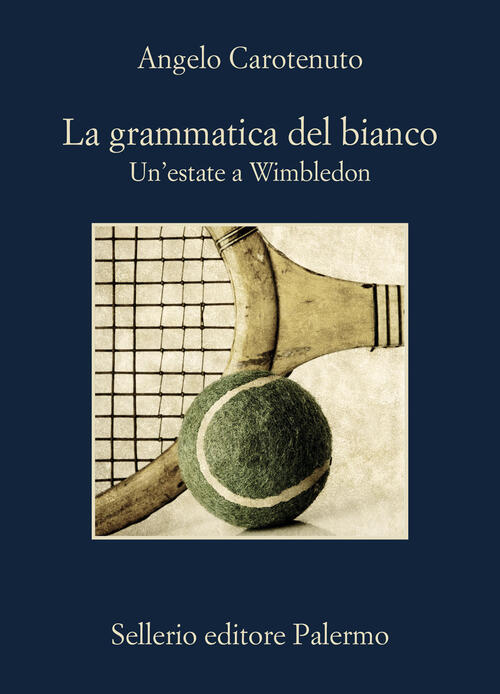 La Grammatica Del Bianco. Un'estate A Wimbledon Angelo Carotenuto Sellerio Edi