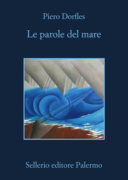 Le Parole Del Mare. Letteratura E Navigazione Piero Dorfles Sellerio Editore P