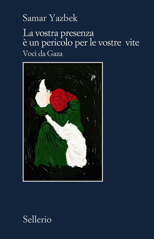 La Vostra Presenza E Un Pericolo Per Le Vostre Vite. Voci Da Gaza Samar Yazbek