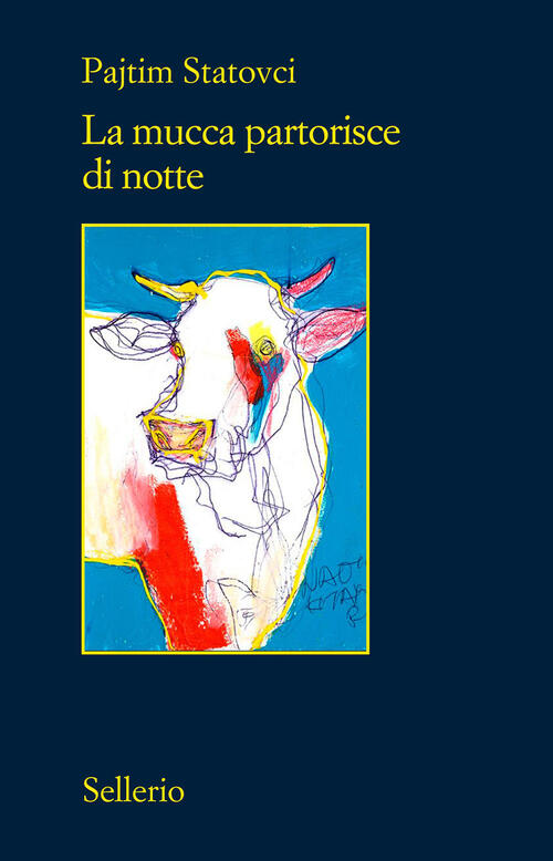 La Mucca Partorisce Di Notte Pajtim Statovci Sellerio Editore Palermo 2026