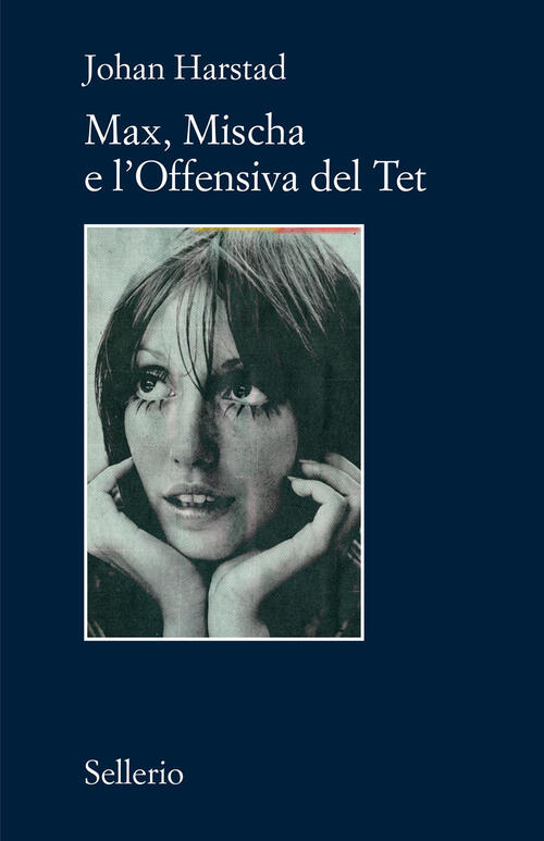 Max, Mischa E L'offensiva Del Tet Johan Harstad Sellerio Editore Palermo 2026