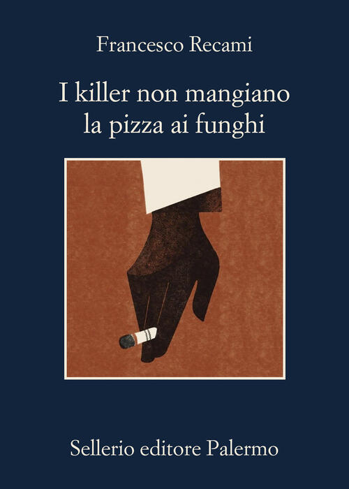 I Killer Non Mangiano La Pizza Ai Funghi Francesco Recami Sellerio Editore Pal