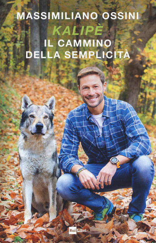 Kalipe. Il Cammino Della Semplicita Massimiliano Ossini Rai Libri 2020